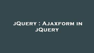 jQuery : Ajaxform in jQuery