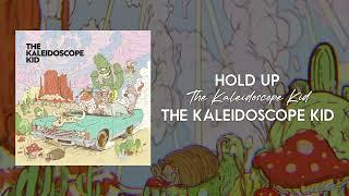 The Kaleidoscope Kid - Hold Up (Official Audio)