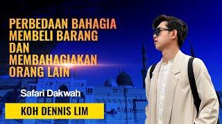 PERBEDAAN BAHAGIA MEMBELI BARANG DAN MEMBAHAGIAKAN ORANG LAIN | Safari Dakwah Koh Dennis Lim