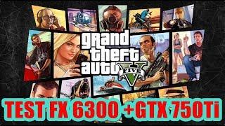 TEST GTA V FX 6300 + GTX 750Ti