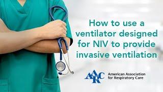 How to Use a Ventilator Designed for NIV to Provide Invasive Ventilation