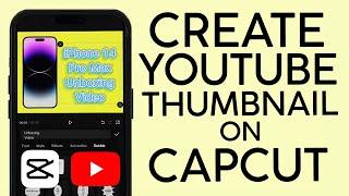 How to Create Youtube Thumbnail on Capcut (2023)