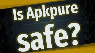 Is Apkpure safe?