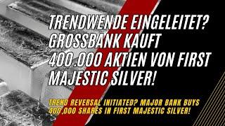 Silberaktien | Trendwende eingeleitet? Großbank kauft 400.000 Aktien von First Majestic Silver!