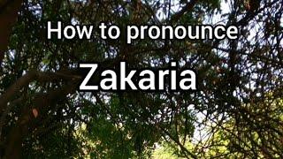 How to Pronounce Zakaria