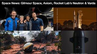 Space Startup News: Gilmour Space TestFlight1, Axiom Space AX-4, Rocket Lab's Neutron & Varda Space