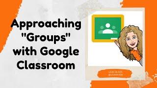 Approaching "Groups" with Google Classroom