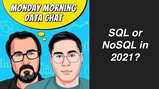 SQL or NoSQL in 2021? - Monday Morning Data Chat (2/1/2021)