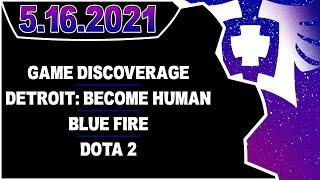 CDNThe3rd | Game Discoverage, Detroit: Become Human, Blue Fire, Dota 2 | 5.16.2021