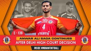 Inside #IndianFootball E139 | Anwar Ali Case Complications After Delhi High Court Decision