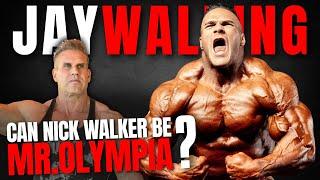 CAN NICK WALKER BE MR. OLYMPIA? | JAYWALKING