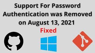 Support for password authentication was removed on August 13, 2021 Fixed - Windows