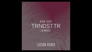 Black Coast -TRNDSTTR (Lucian Remix) [feat. M. Maggie]