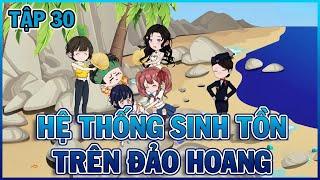 Tập 30 - Hệ Thống Sinh Tồn Trên Đảo Hoang | Kim Vietsub