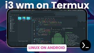 How to install i3 WMon Termux (X11) native DESKTOP on ANDROID - [No Root] - Linux on Android