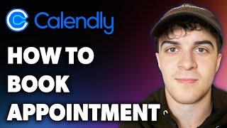 How to Book Appointment on Calendly (Full 2024 Guide)