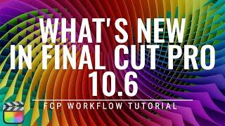 What's New in Final Cut Pro 10.6