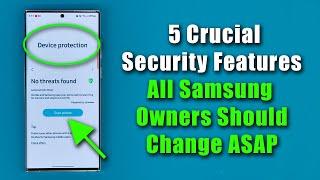 5 IMPORTANT Security Settings Every Samsung Galaxy Owner Should Change ASAP