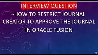 Interview Question-How to restrict Journal creator to approve  journal in oracle fusion|ERP Cloud