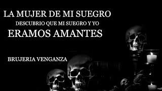 La mujer de mi suegro  descubrió que mi suegro y yo éramos amantes brujería venganza