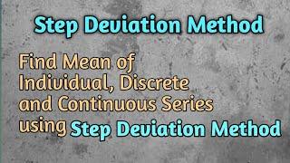 Find Mean Using Step Deviation Method/ Mean of Individual, Discrete and Continuous Series