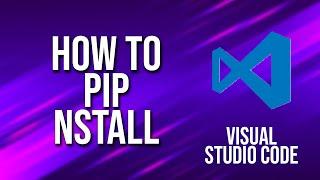 How To Pip Install Visual Studio Code Tutorial