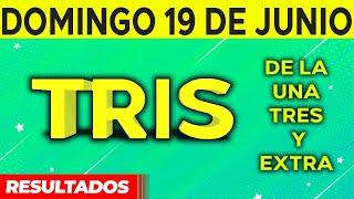 Resultado del sorteo de Tris de la Una, Tres y Extra del Domingo 19 de Junio de del 2022. 