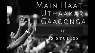 Main Haath Uthaakar Gaaoonga HINDI SONG COVER By JS STUDIOS