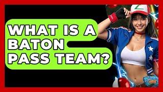 What Is A Baton Pass Team? - The Trainers Guide