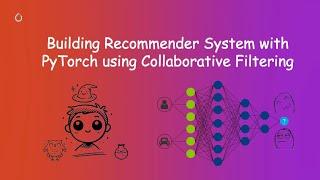 Building Recommender System with PyTorch using Collaborative Filtering