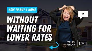  How to Buy a Home Without Waiting for Lower Rates | Market Update & Smart Financing Tips