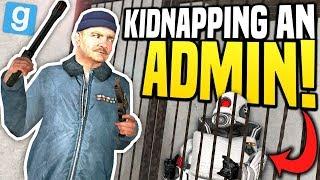 KIDNAPPING AN ADMIN - Gmod DarkRP | Big $100,000 Ransom!