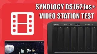 Synology DS1621xs+ NAS 1080p & 4K Video Station Test