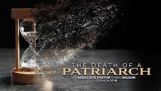 The Death Of A Patriarch | Associate Pastor Christopher Wilson | 06.30.24