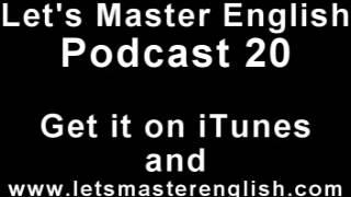 Let's Master English: Podcast 20 (an ESL podcast) (an English radio show!!)
