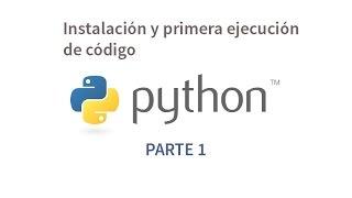 Tutorial de Python parte 1 - Instalación y primera ejecución de código