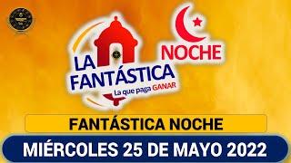 LA FANTÁSTICA NOCHE Resultado del MIÉRCOLES 25 DE MAYO de 2022 