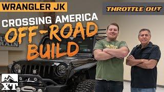 Crossing America Off-Road  | Building the Ultimate Overlander Jeep Wrangler JK - Throttle Out