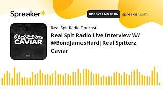 Real Spit Radio Live Interview W/ @BondJamesHard|Real Spitterz Caviar (made with Spreaker)