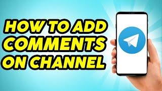 How to Add Comments to Your Telegram Channel - 2023