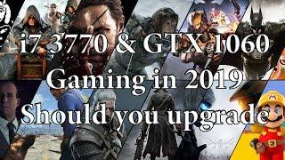 i7 3770 and gtx 1060 in 2019 - Should you upgrade?