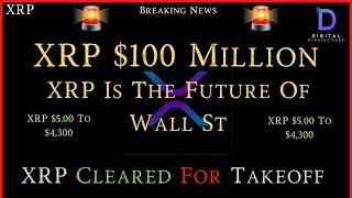 XRP- XRP Is The Future Of Wall St - XRP $100 Million - $5 To $4,300? - XRP Cleared For Takeoff