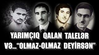 YARIMÇIQ QALAN TALELƏR VƏ... "OLMAZ-OLMAZ DEYİRSƏN".