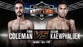 Finn Coleman Vs Adam Kaewphaluek - Eruption Muay Thai 22