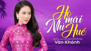 Hò Mái Nhì Huế - Vân Khánh || Liên Khúc Nhạc Quê Hương Xứ Huế Hay Nhất