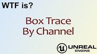 WTF Is? Box Trace By Channel in Unreal Engine 4 ( UE4 )