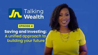 JN Talking Wealth- Saving and investing: A unified approach to building your future