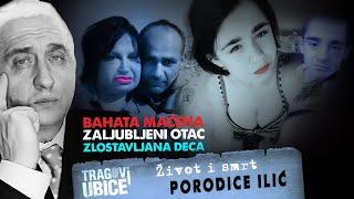 TRAGOVI UBICE 15 - ŽIVOT I SMRT PORODICE ILIĆ‼ BAHATA MAĆEHA| ZALJUBLJENI OTAC | ZLOSTAVLJANA DECA‼