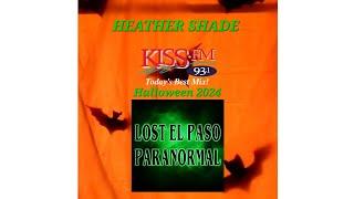 Heather Shade | Lost El Paso Paranormal | 93.1 Kiss F.M | 2024 Halloween