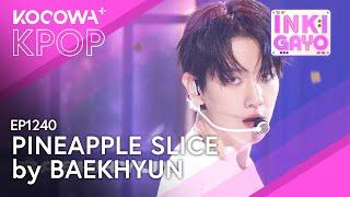 Baekhyun - Pineapple Slice | SBS Inkigayo EP1240 | KOCOWA+